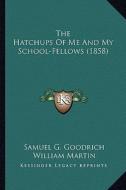 The Hatchups of Me and My School-Fellows (1858) the Hatchups of Me and My School-Fellows (1858) di Samuel G. Goodrich edito da Kessinger Publishing