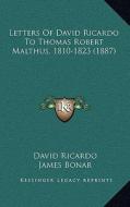 Letters of David Ricardo to Thomas Robert Malthus, 1810-1823 (1887) di David Ricardo edito da Kessinger Publishing