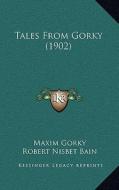 Tales from Gorky (1902) di Maxim Gorky edito da Kessinger Publishing