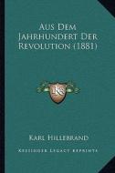 Aus Dem Jahrhundert Der Revolution (1881) di Karl Hillebrand edito da Kessinger Publishing