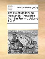 The Life Of Madam De Maintenon. Translated From The French. Volume 1 Of 2 di See Notes Multiple Contributors edito da Gale Ecco, Print Editions