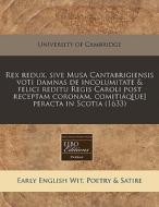 Rex Redux, Sive Musa Cantabrigiensis Vot di University of Cambridge edito da Proquest, Eebo Editions