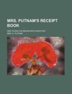 Mrs. Putnam's Receipt Book; And Young Housekeeper's Assistant di Mrs E. Putnam edito da Rarebooksclub.com