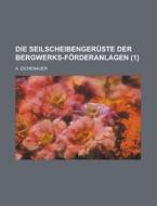 Die Seilscheibengeruste Der Bergwerks-Forderanlagen (1) di Geological Survey, A. Eichenauer edito da Rarebooksclub.com