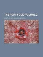 The Port Folio Volume 2 di Joseph Dennie edito da Rarebooksclub.com