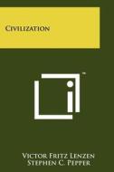 Civilization di Victor Fritz Lenzen, Stephen C. Pepper, George P. Adams edito da Literary Licensing, LLC