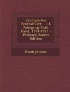 Zoologisches Zentralblatt. ...: I. Jahrgang-XVIII. Band, 1894-1911 di Anonymous edito da Nabu Press