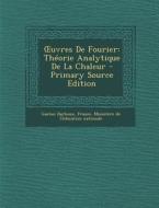 Uvres de Fourier: Theorie Analytique de La Chaleur - Primary Source Edition di Gaston Darboux edito da Nabu Press