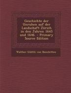 Geschichte Der Unruhen Auf Der Landschaft Zurich in Den Jahren 1645 Und 1646. - Primary Source Edition edito da Nabu Press