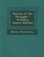Stories of the Struggle di Morris Winchevsky edito da Nabu Press