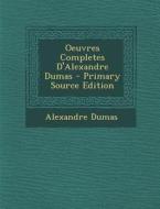 Oeuvres Completes D'Alexandre Dumas - Primary Source Edition di Alexandre Dumas edito da Nabu Press