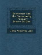 Economics and the Community - Primary Source Edition di John Augustus Lapp edito da Nabu Press