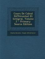 Cours de Calcul Differentiel Et Integral, Volume 2 - Primary Source Edition di Charles Hermite, Joseph Alfred Serret edito da Nabu Press