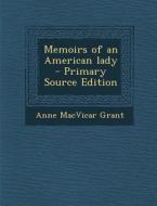Memoirs of an American Lady - Primary Source Edition di Anne MacVicar Grant edito da Nabu Press