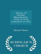 History Of Scituate, Massachusetts, From Its First Settlement To 1831. - Scholar's Choice Edition di Samuel Deane edito da Scholar's Choice