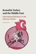 Kemalist Turkey And The Middle East di Amit Bein edito da Cambridge University Press