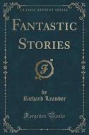 Fantastic Stories (classic Reprint) di Richard Leander edito da Forgotten Books