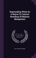 Impounding Water In A Bayou To Control Breeding Of Malaria Mosquitoes edito da Palala Press