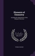 Elements Of Chemistry di Professor Division of Pediatrics Thomas Graham edito da Palala Press