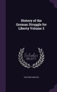 History Of The German Struggle For Liberty Volume 2 di Poultney Bigelow edito da Palala Press
