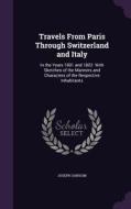 Travels From Paris Through Switzerland And Italy di Joseph Sansom edito da Palala Press