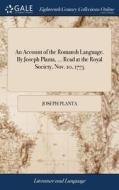 An Account Of The Romansh Language. By Joseph Planta, ... Read At The Royal Society, Nov. 10, 1775 di Joseph Planta edito da Gale Ecco, Print Editions
