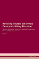 Reversing Infantile Seborrheic Dermatitis: Kidney Filtration The Raw Vegan Plant-Based Detoxification & Regeneration Wor di Health Central edito da LIGHTNING SOURCE INC