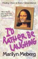 I'd Rather Be Laughing di Marilyn Meberg edito da Thomas Nelson Publishers