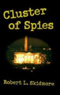 Cluster Of Spies di Robert L Skidmore edito da Xlibris Corporation