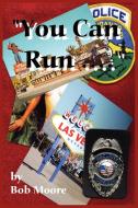 "You Can Run..." di Bob Moore edito da AuthorHouse