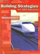 Building Strategies for GED Success: Mathematics edito da Steck-Vaughn