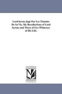 Lord Byron Juge Par Les Temoins de Sa Vie. My Recollections of Lord Byron; And Those of Eye-Witnesses of His Life. di Teresa Contessa Di Guiccioli edito da UNIV OF MICHIGAN PR