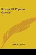 Stories Of Popular Operas di Helen A. Guerber edito da Kessinger Publishing, Llc