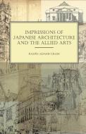 Impressions of Japanese Architecture and the Allied Arts di Ralph Adams Cram edito da Mottelay Press