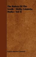 The Rulers of the South - Sicily, Calabria, Malta - Vol II di F. Marion Crawford, Francis Marion Crawford edito da Boughton Press