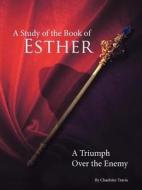 A Study Of The Book Of Esther di Charlotte Travis edito da Westbow Press