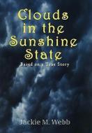 Clouds In The Sunshine State di Jackie M Webb edito da Xlibris Corporation