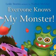 Everyone Knows My Monster! di Leslie Storms edito da Xlibris