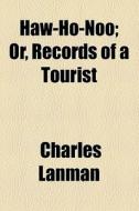 Haw-ho-noo di Charles Lanman edito da General Books Llc