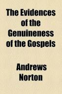 The Evidences Of The Genuineness Of The Gospels di Andrews Norton edito da General Books Llc