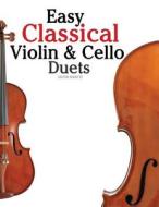 Easy Classical Violin & Cello Duets: Featuring Music of Bach, Mozart, Beethoven, Strauss and Other Composers. di Javier Marco edito da Createspace