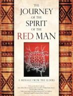 The Journey of the Spirit of the Red Man: A Message from the Elders di Harry Bone, Dave Courchene, Robert Greene edito da AUTHORHOUSE