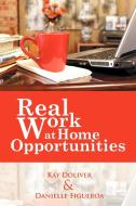 Real Work at Home Opportunities di Kay Doliver, Danielle Figueroa edito da AUTHORHOUSE