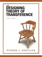 THE DESIGNING THEORY OF TRANSFERENCE di Richard J. Kosciejew edito da AuthorHouse
