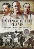 Extinguished Flame: Olympians Killed in the Great War di Nigel McCrery edito da Pen & Sword Books Ltd