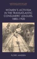 Women'S Activism In The Transatlantic Consumers' Leagues, 1885 1920 di Flore Janssen edito da Edinburgh University Press