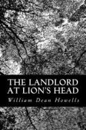 The Landlord at Lion's Head di William Dean Howells edito da Createspace