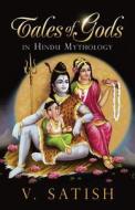 Tales of Gods in Hindu Mythology di V. Satish edito da Partridge Singapore