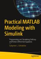 Practical MATLAB Modeling with Simulink: Programming and Simulating Ordinary and Partial Differential Equations di Sulaymon L. Eshkabilov edito da APRESS