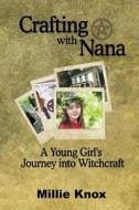 Crafting with Nana: A Young Girl's Journey Into Witchcraft di Millie R. Knox edito da Createspace